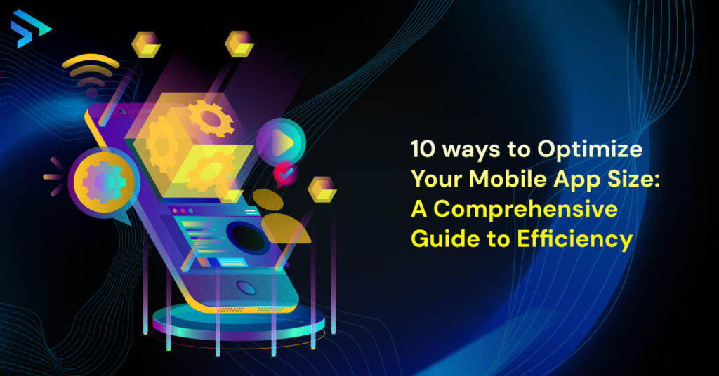 10 ways to Optimize Your Mobile App Size_ A Comprehensive Guide to Efficiency   -Techspian